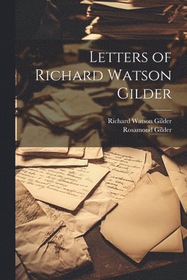 Richard Watson Gilder, Rosamond Gilder - Letters of Richard Watson Gilder, Häftad