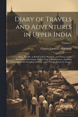 Diary of Travels and Adventures in Upper India