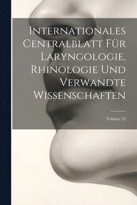 bokomslag Internationales Centralblatt Fr Laryngologie, Rhinologie Und Verwandte Wissenschaften; Volume 23