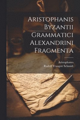 bokomslag Aristophanis Byzantii Grammatici Alexandrini Fragmenta