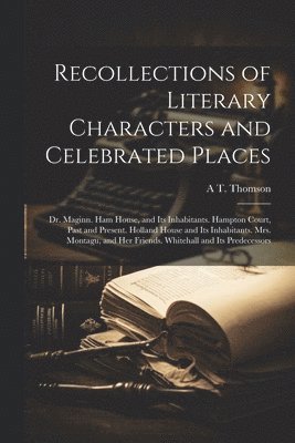 A T Thomson, A. T. Thomson, A T. Thomson - Recollections of Literary Characters and Celebrated Places, Häftad