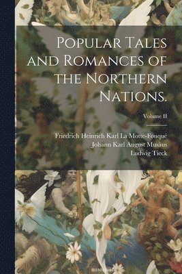 bokomslag Popular Tales and Romances of the Northern Nations.; Volume II