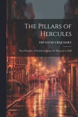 bokomslag Pillars of Hercules; Or a Narrative of Travels in Spain and Morocco in 1848