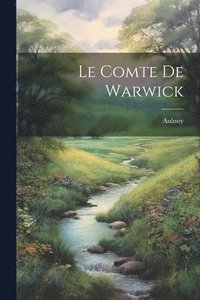 bokomslag Le Comte De Warwick