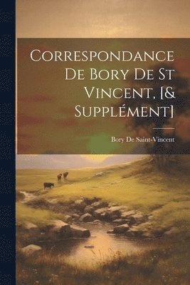bokomslag Correspondance De Bory De St Vincent, [& Supplément]
