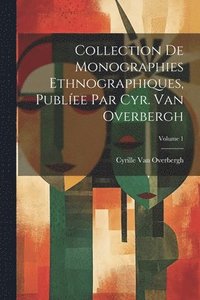 bokomslag Collection De Monographies Ethnographiques, Publee Par Cyr. Van Overbergh; Volume 1