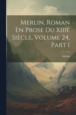 Merlin - Merlin, Roman En Prose Du Xiiie Siècle, Volume 24, part 1, Häftad