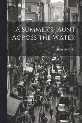 John Jay Smith - Summer's Jaunt Across the Water, Häftad