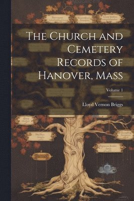 Church and Cemetery Records of Hanover, Mass; Volume 1