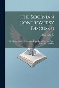 bokomslag The Socinian Controversy Discuss'd
