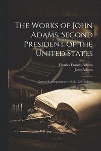 bokomslag The Works of John Adams, Second President of the United States