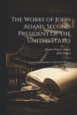 Charles Francis Adams, John Adams - Works of John Adams, Second President of the United States, Häftad