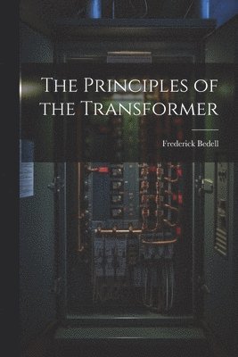 Frederick Bedell - Principles of the Transformer, Häftad