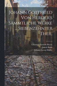 bokomslag Johann Gottfried Von Herder's Smmtliche Werke ... Siebenzehnter Theil