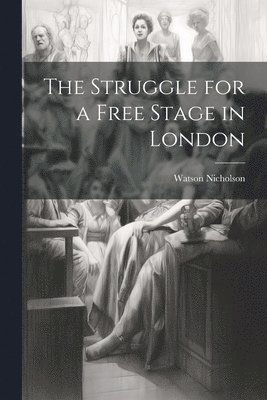 Watson Nicholson - Struggle for a Free Stage in London, Häftad