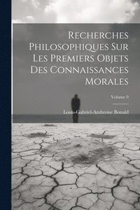 bokomslag Recherches Philosophiques Sur Les Premiers Objets Des Connaissances Morales; Volume 9