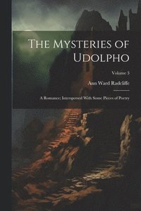 bokomslag The Mysteries of Udolpho: A Romance; Interspersed With Some Pieces of Poetry; Volume 3