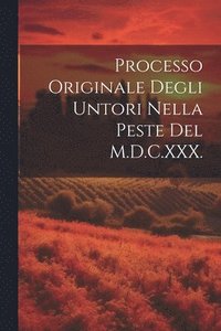 bokomslag Processo Originale Degli Untori Nella Peste Del M.D.C.XXX.