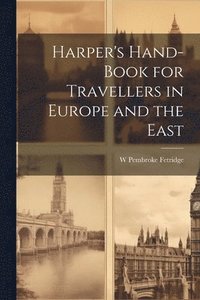 bokomslag Harper's Hand-Book for Travellers in Europe and the East