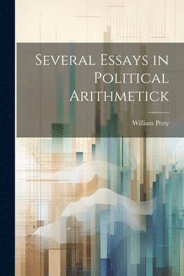 William Petty - Several Essays in Political Arithmetick, Häftad