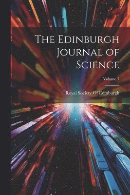 bokomslag The Edinburgh Journal of Science; Volume 7