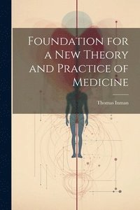bokomslag Foundation for a New Theory and Practice of Medicine