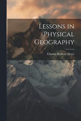 bokomslag Lessons in Physical Geography