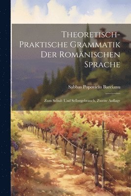 Theoretisch-Praktische Grammatik Der Romnischen Sprache 1