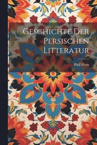 bokomslag Geschichte Der Persischen Litteratur