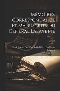 bokomslag Mmoires, Correspondance Et Manuscrits Du Gnral Lafayette; Volume 5