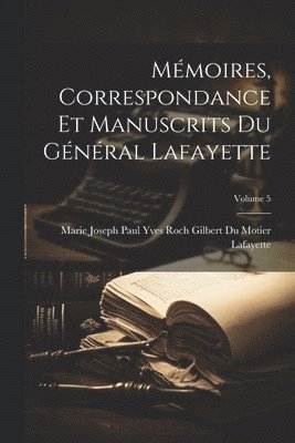 bokomslag Mmoires, Correspondance Et Manuscrits Du Gnral Lafayette; Volume 5