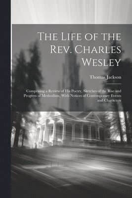 bokomslag The Life of the Rev. Charles Wesley