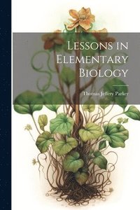 bokomslag Lessons in Elementary Biology