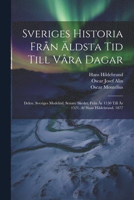 Oscar Montelius, Hans Hildebrand, Oscar Josef Alin - Sveriges Historia Från Äldsta Tid Till Våra Dagar, Häftad