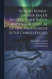 bokomslag Norges Konge-Sagaer Fra De Aeldste Tider Indtil Anden Halvdeel Af De 13De rhundrede Efter Christi Fdsel