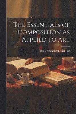 bokomslag The Essentials of Composition As Applied to Art