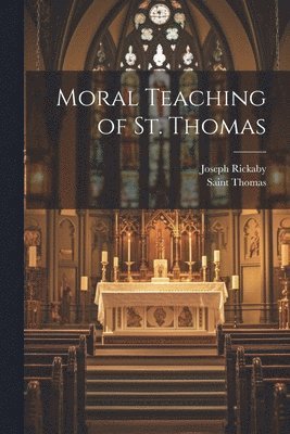 Moral Teaching of St. Thomas 1