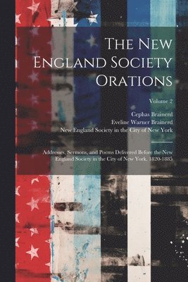 The New England Society Orations 1