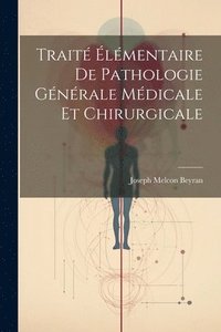 bokomslag Trait lmentaire De Pathologie Gnrale Mdicale Et Chirurgicale