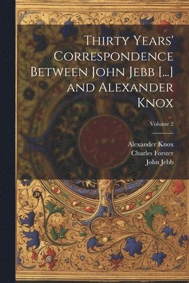 bokomslag Thirty Years' Correspondence Between John Jebb [...] and Alexander Knox; Volume 2