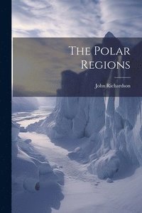 bokomslag The Polar Regions