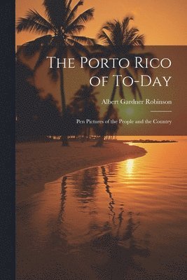 bokomslag The Porto Rico of To-Day