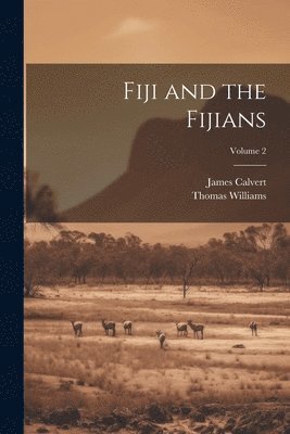 Thomas Williams, James Calvert - Fiji and the Fijians; Volume 2, Häftad