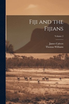 Fiji and the Fijians; Volume 2 1