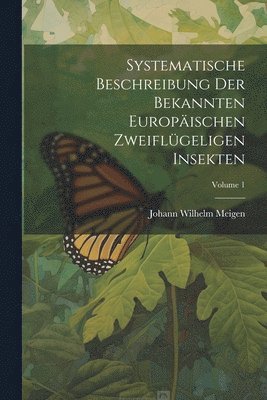 Systematische Beschreibung Der Bekannten Europischen Zweiflgeligen Insekten; Volume 1 1
