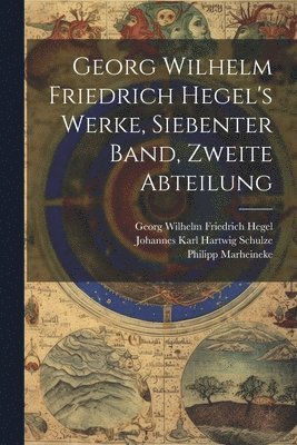 bokomslag Georg Wilhelm Friedrich Hegel's Werke, Siebenter Band, Zweite Abteilung