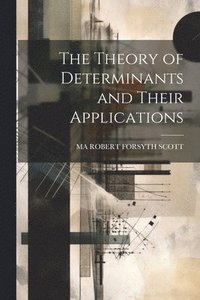 bokomslag The Theory of Determinants and Their Applications