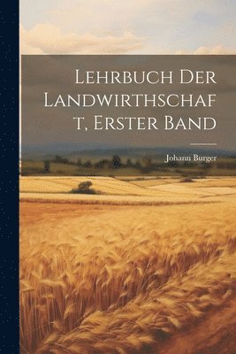 Lehrbuch Der Landwirthschaft, Erster Band 1