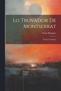 bokomslag Lo Trovador De Montserrat