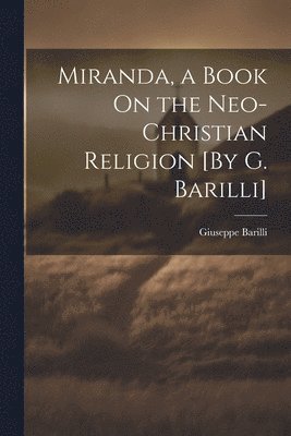 Miranda, a Book On the Neo-Christian Religion [By G. Barilli] 1